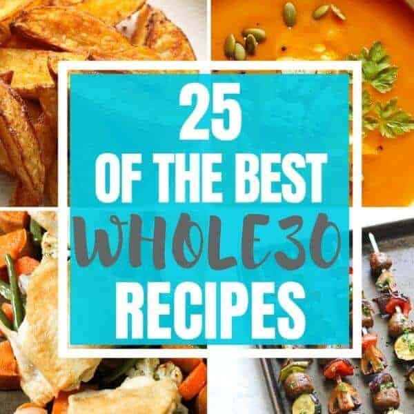 multiple meal images with text overlay "25 of the Best Whole30 Recipes".
