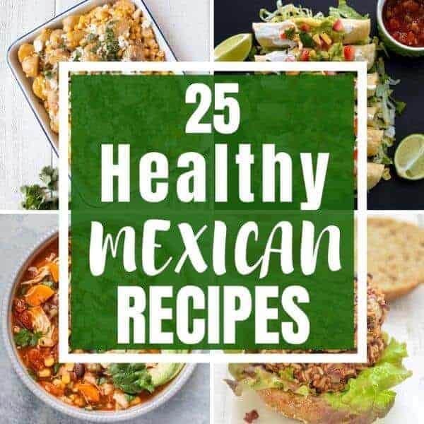 collage of Mexican dishes with text overlay that reads "25 healthy Mexican recipes".